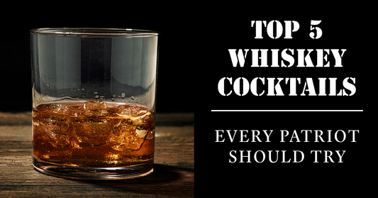 Top 5 Whiskey Cocktails Every Patriot Should Try