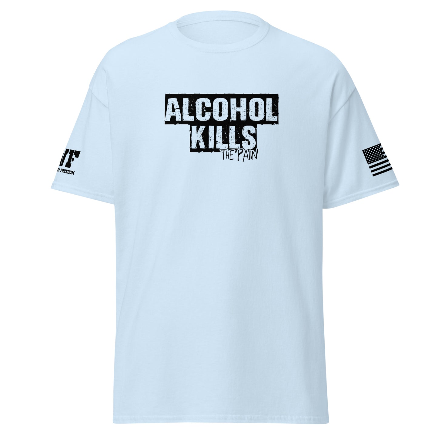 Ice Blue Shirt that says Alcohol Kills The Pain
